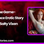 The Game Romance Erotic Story by Salty Vixen