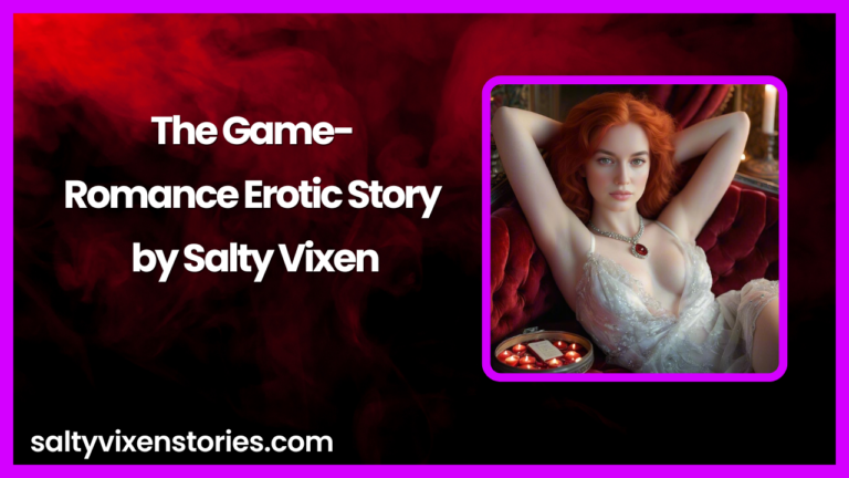 The Game- Romance Erotic Story by Salty Vixen