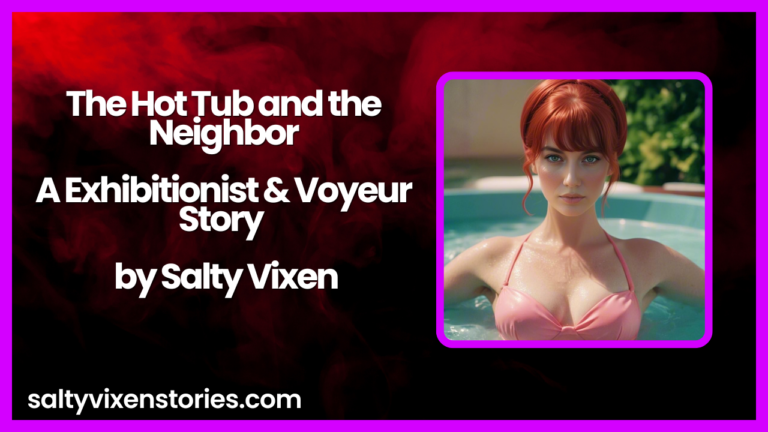 The Hot Tub and the Neighbor-A Exhibitionist & Voyeur Story by Salty Vixen