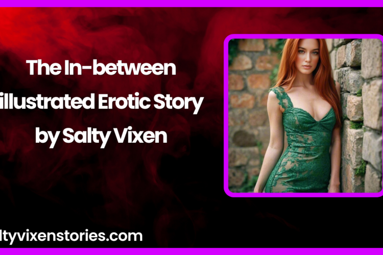 The In between illustrated Erotic Story by Salty Vixen