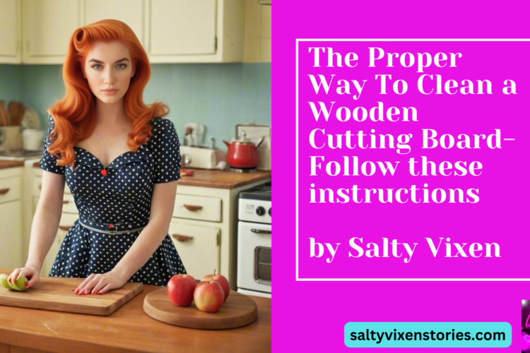 The Proper Way To Clean a Wooden Cutting Board Follow these instructions