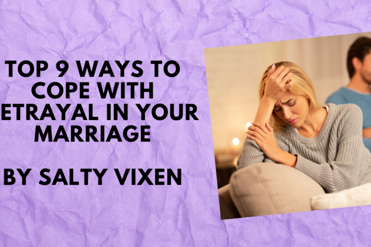 Top 9 Ways to Cope With Betrayal in Your Marriage