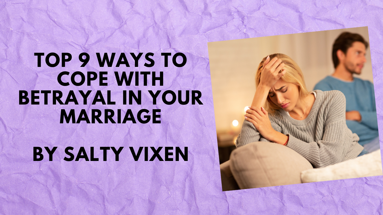 Top 9 Ways to Cope With Betrayal in Your Marriage - Salty Vixen ...
