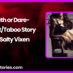 Truth or Dare IncestTaboo Story by Salty Vixen