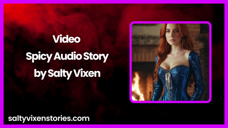 Video-Spicy Audio Story by Salty Vixen