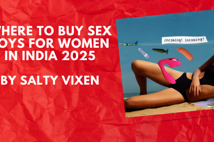 Where to Buy Sex Toys for Women in India 2025 by Salty Vixen