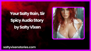 Your Salty Rain Sir Erotic Audio Story By Bedtime Stories with Salty Vixen