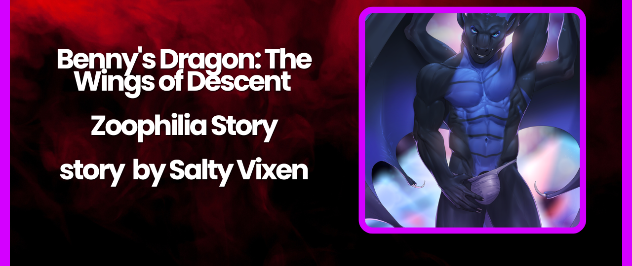 Bennys Dragon The Wings of Descent Zoophilia Story by Salty Vixen