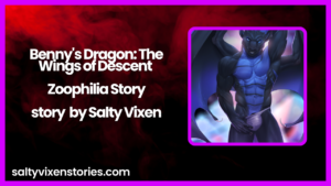 Benny’s Dragon:The Wings of Descent-Zoophilia Story by Salty Vixen