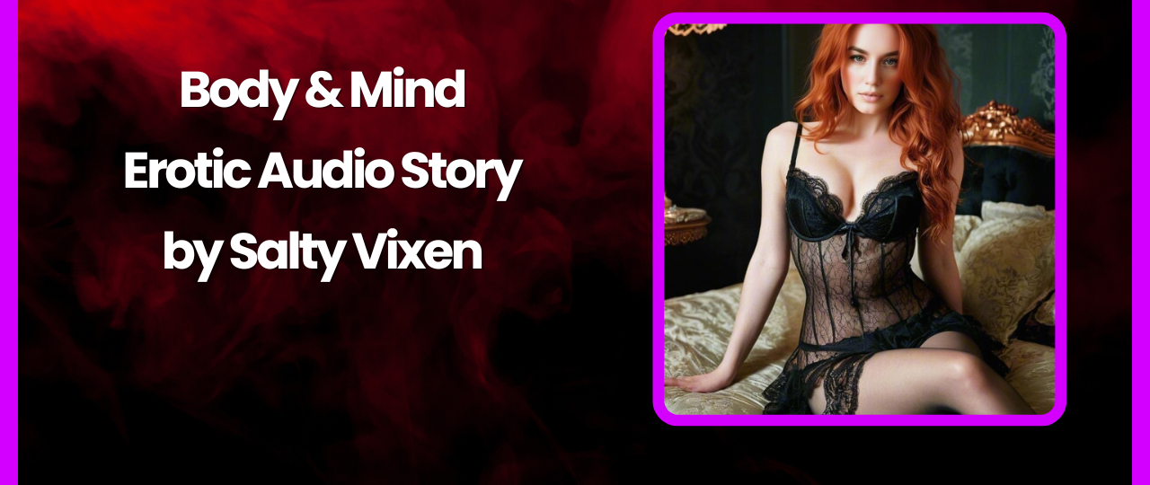 Body Mind Erotic Audio Story by Bedtime Stories with Salty Vixen