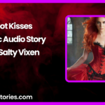 Hot Kisses Erotic Audio Story by Salty Vixen