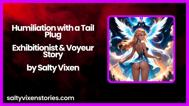 Humiliation with a Tail Plug-Exhibitionist & Voyeur Story by Salty Vixen
