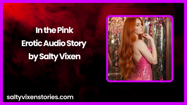 In the Pink Erotic Audio Story by Salty Vixen