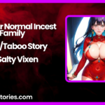 Just Your Normal Incest Family IncestTaboo Story by Salty Vixen