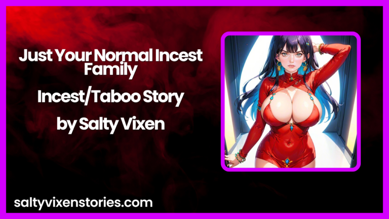 Just Your Normal Incest Family-Incest/Taboo Story by Salty Vixen