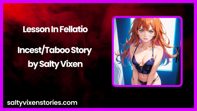 Lesson In Fellatio-Incest/Taboo Story by Salty Vixen