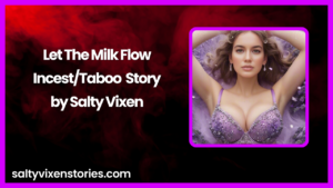Let The Milk Flow-Incest/Taboo Story by Salty Vixen