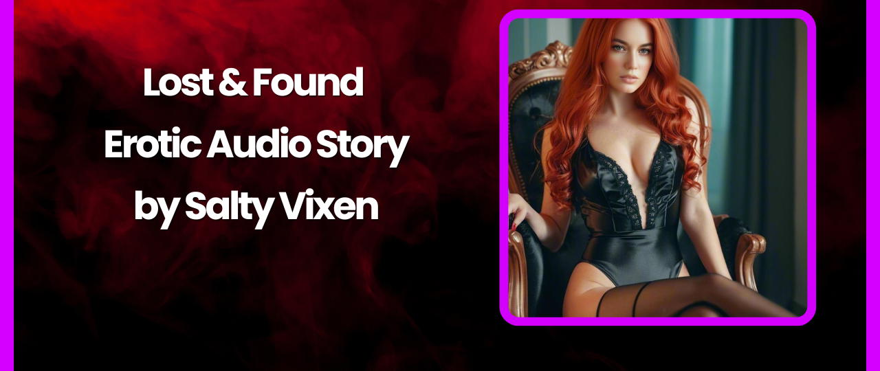 Lost and Found Erotic Audio Story by Salty Vixen
