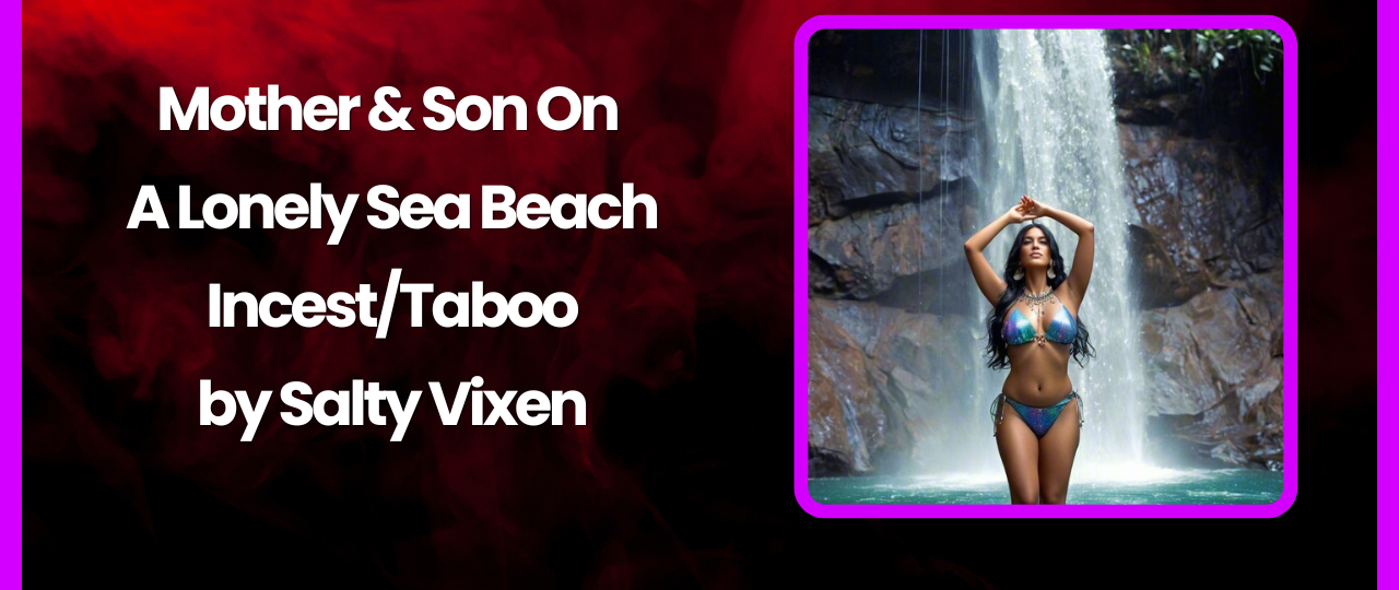Mother Son On A Lonely Sea Beach IncestTaboo Story by Salty Vixen