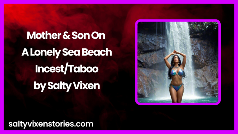 Mother & Son On A Lonely Sea Beach-Incest/Taboo Story by Salty Vixen
