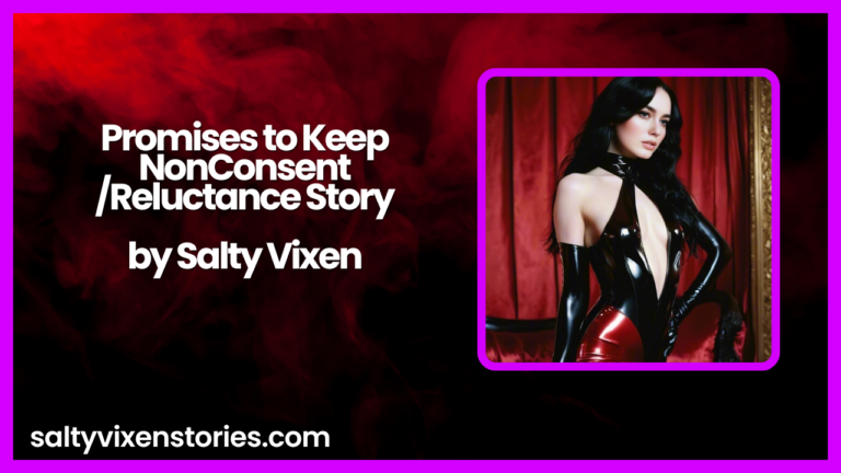 Promises to Keep-NonConsent/Reluctance Story by Salty Vixen