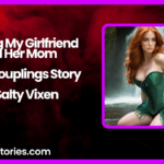 Sharing My Girlfriend and Her Mom Erotic Couplings Story by Salty Vixen