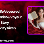 Shy Wife Voyeured Exhibitionist Voyeur Story by Salty Vixen