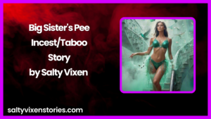 Big Sister’s Pee-Incest/Taboo Story by Salty Vixen