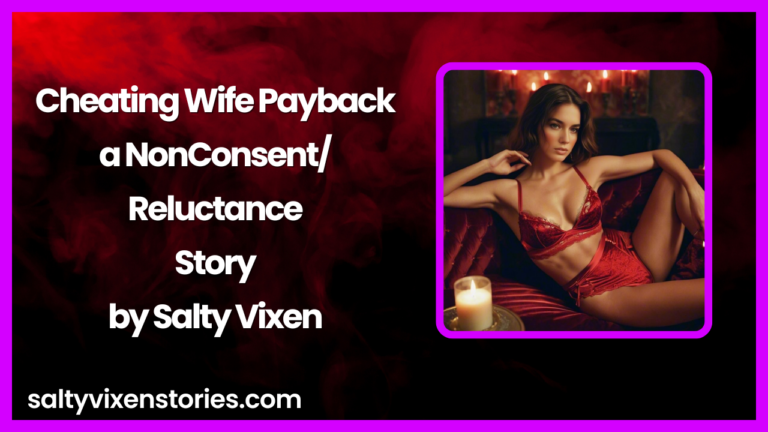 Cheating Wife Payback-a NonConsent/Reluctance Story by Salty Vixen
