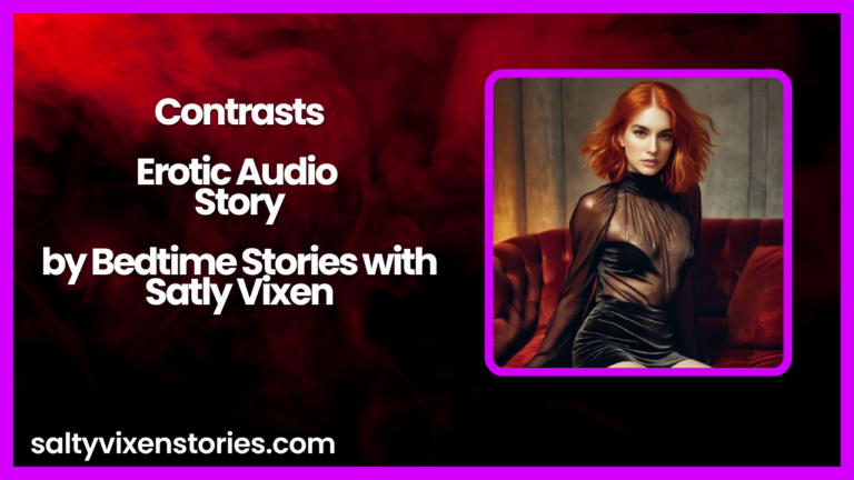 Contrasts- Erotic Audio Story by Bedtime Stories with Salty Vixen