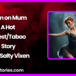 Cum on Mum A Hot IncestTaboo Story by Salty Vixen