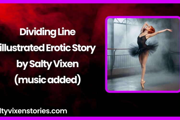 Dividing Line illustrated Erotic Story by Salty Vixen