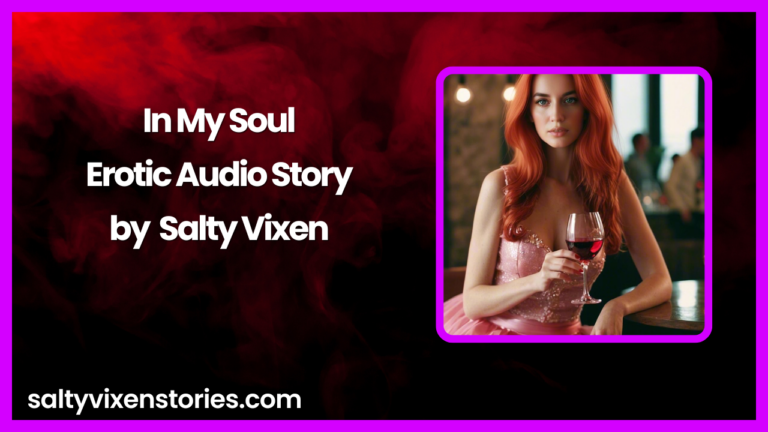 In My Soul Erotic Audio Story by Bedtime Stories with Salty Vixen