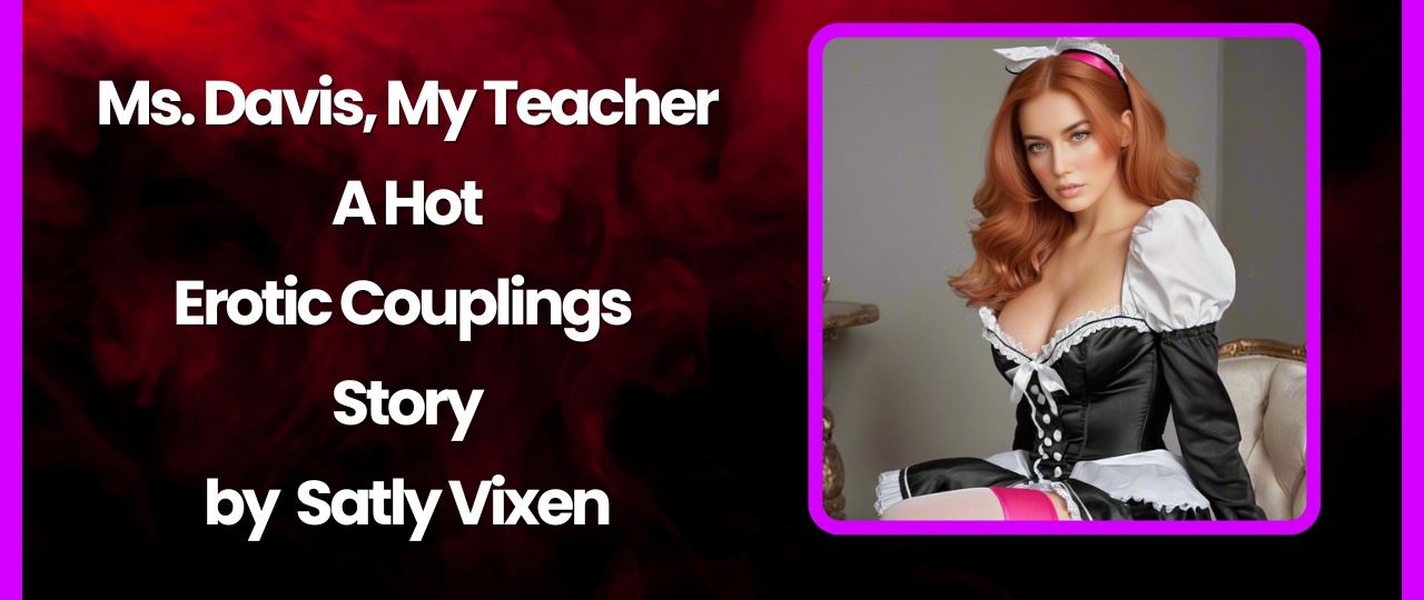 Ms. Davis My Teacher A Hot Erotic Couplings Story by Salty Vixen
