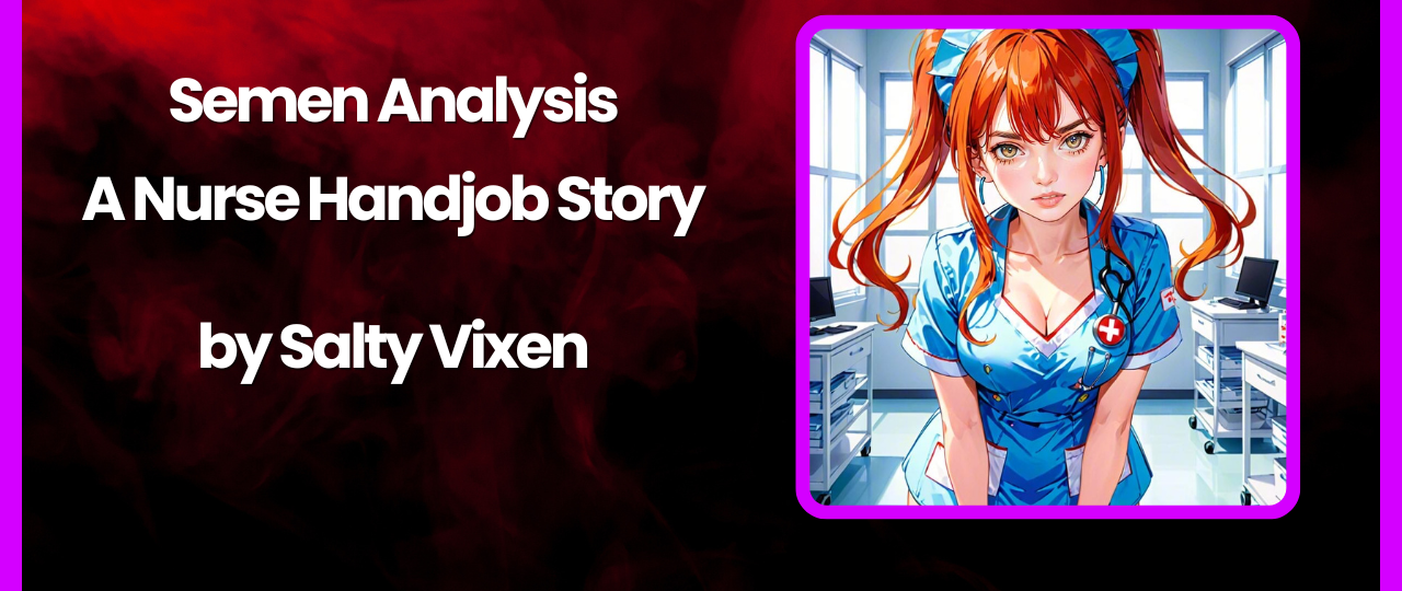 Semen Analysis A Nurse Handjob Story by Salty Vixen