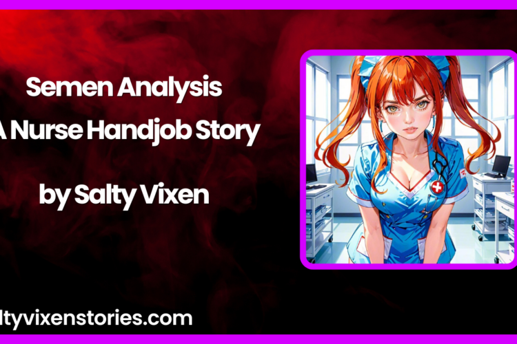 Semen Analysis A Nurse Handjob Story by Salty Vixen