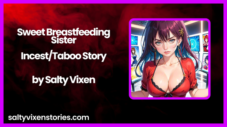 Sweet Breastfeeding Sister-Incest/Taboo Story by Salty Vixen