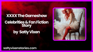 XXXX The Gameshow-Celebrities & Fan Fiction Story by Salty Vixen