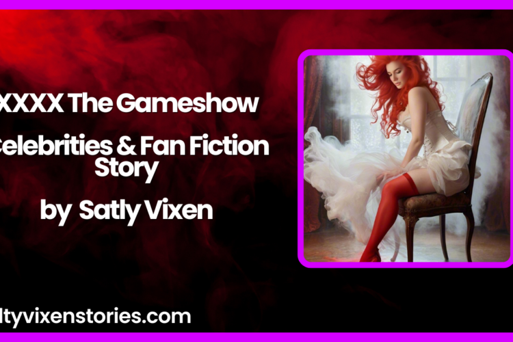 XXXX The Gameshow Celebrities Fan Fiction Story by Salty Vixen