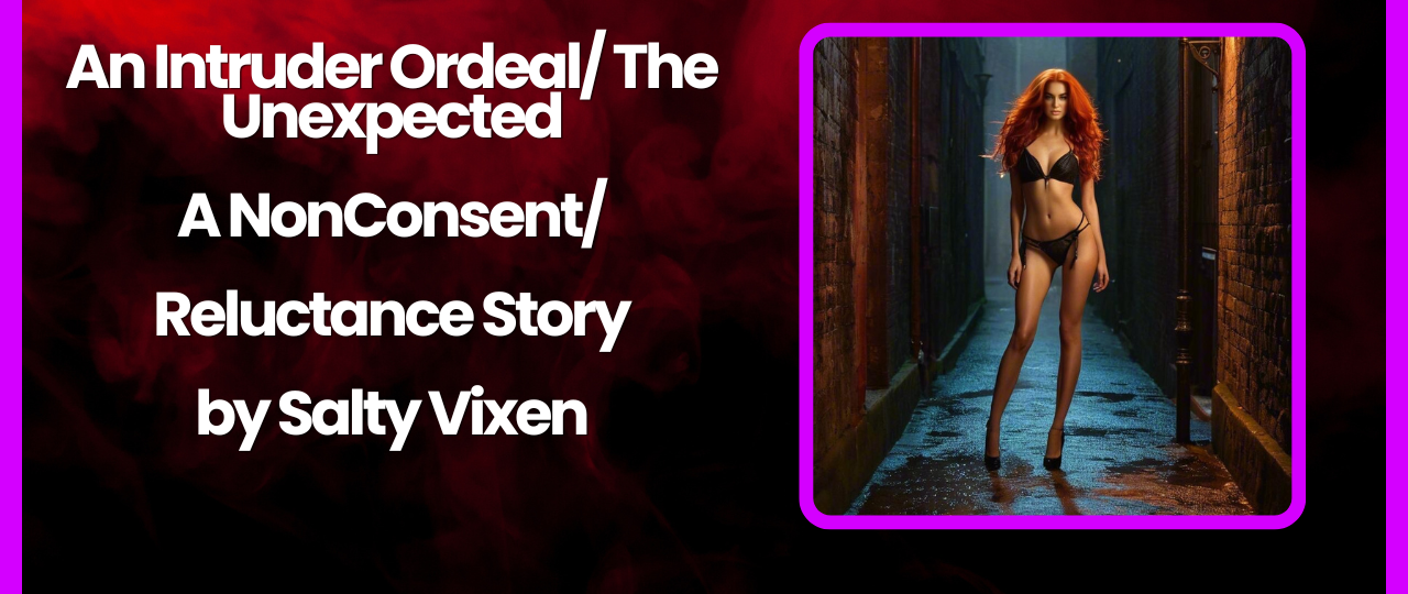 An Intruder Ordeal The Unexpected A NonConsentReluctance Story by Salty Vixen