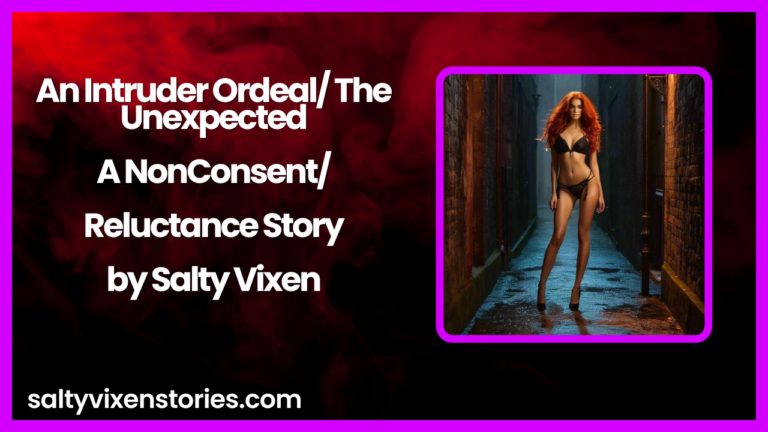 An Intruder Ordeal/ The Unexpected-A NonConsent/Reluctance Story by Salty Vixen