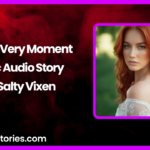 At This Very Moment Erotic Audio Story by Bedtime Stories with Salty Vixen 1