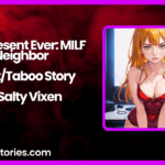 Best Present Ever MILF Neighbor IncestTaboo Story by Salty Vixen.JPG