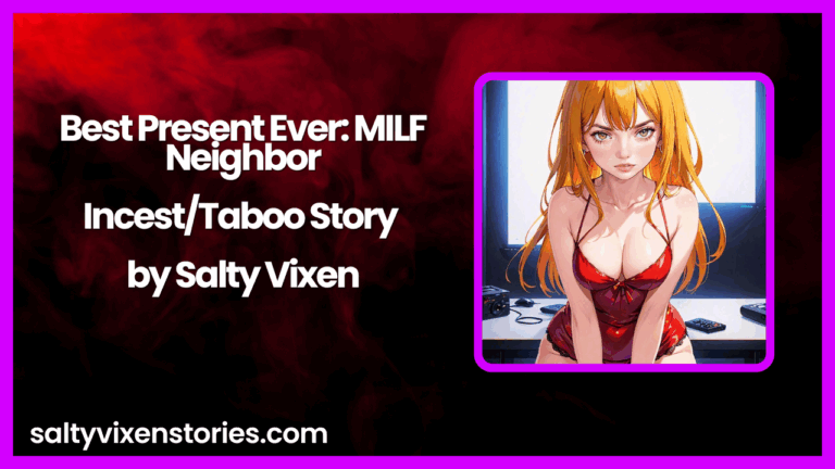 Best Present Ever: MILF Neighbor-Incest/Taboo Story by Salty Vixen