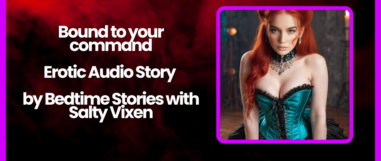 Bound to your command Erotic Audio Story by Bedtime Stories with Salty Vixen