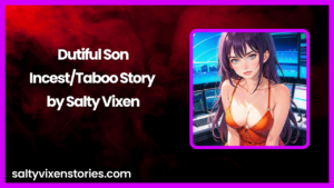 Dutiful Son-Incest/Taboo Story by Salty Vixen