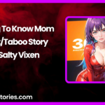 Getting To Know Mom IncestTaboo Story by Salty Vixen