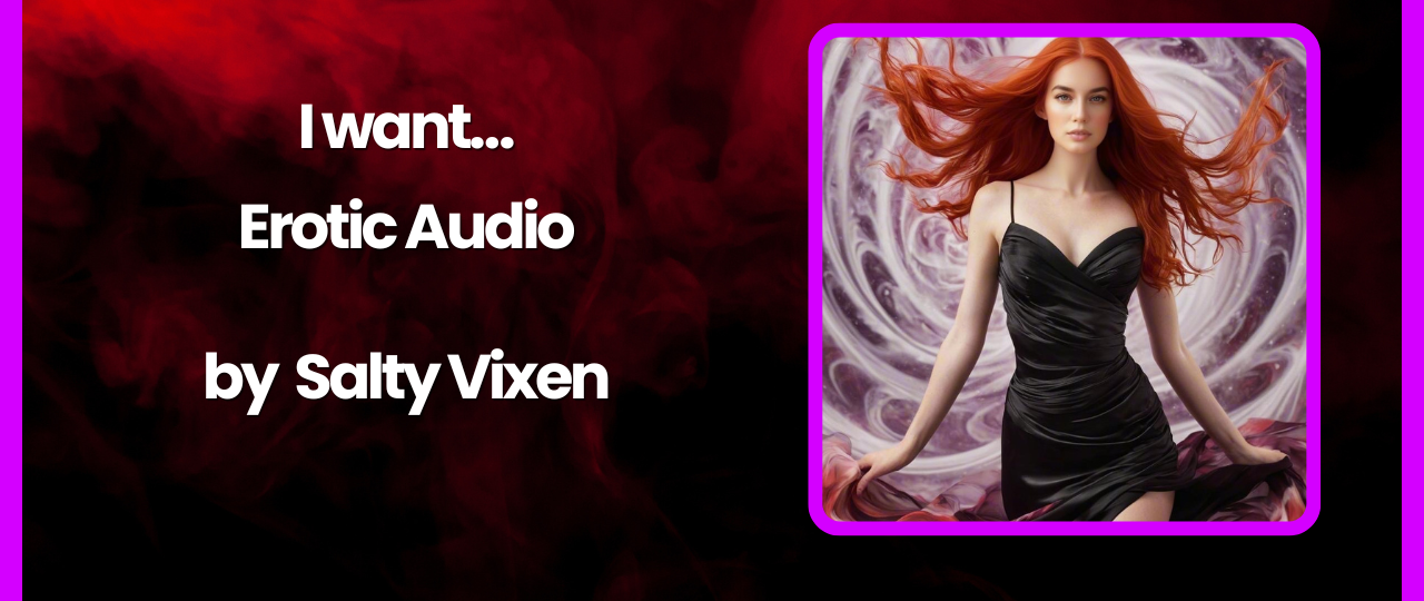 I want Erotic Audio Story by Salty Vixen 1