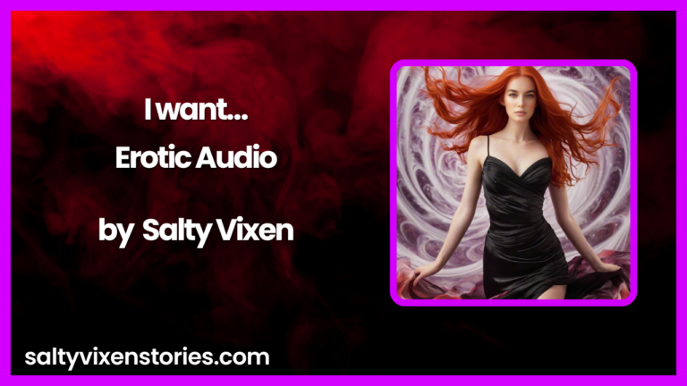I want-Erotic Audio Story by Salty Vixen