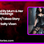 Seduced By Mum Her Stockings IncestTaboo Story by Salty Vixen 1